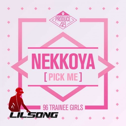 Produce 48 - Nekkoya (Pick Me)